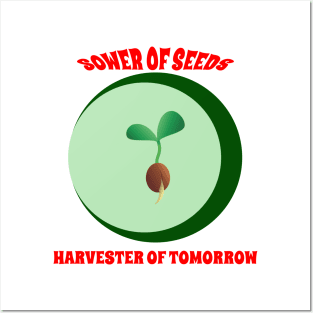Sower of Seeds, Harvester of Tomorrow Posters and Art